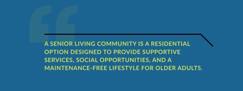 infographic that says' A senior living community is a residential option designed to provide supportive services, social opportunities, and a maintenance-free lifestyle for older adults.'